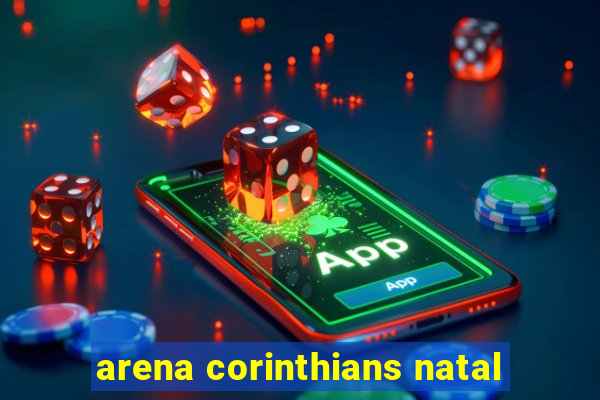 arena corinthians natal